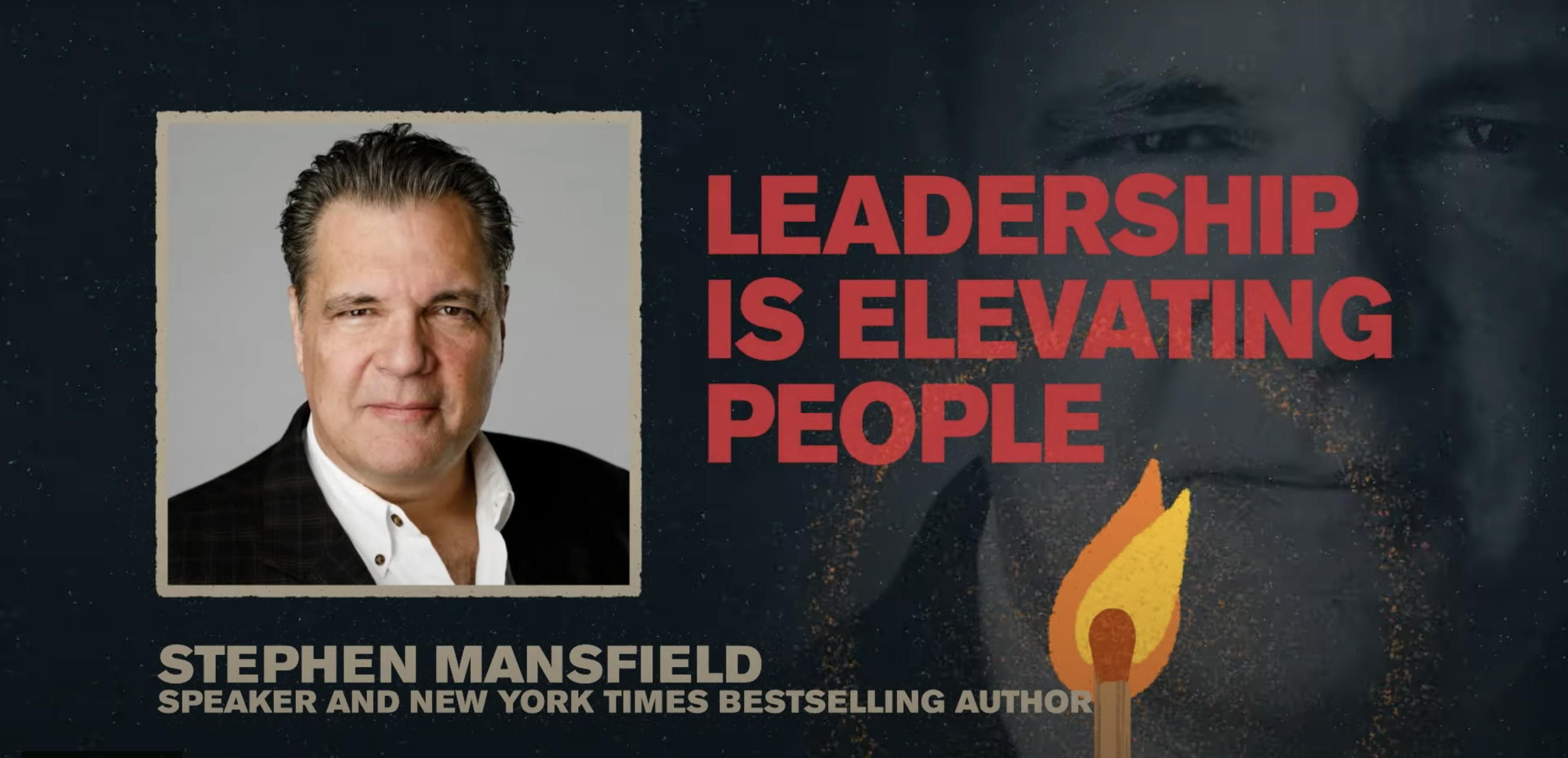 Leadership is Elevating People | Stephen Mansfield | Spark Week 4