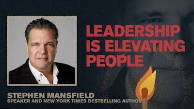 Leadership is Elevating People | Stephen Mansfield | Spark Week 4