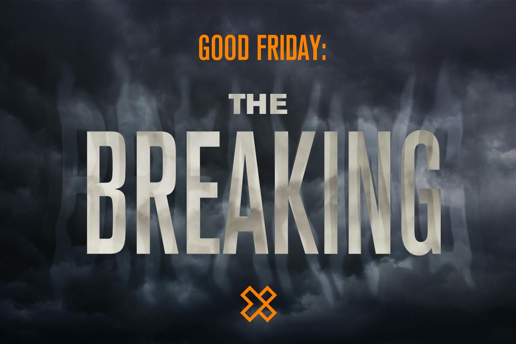 good friday the breaking