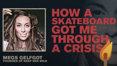How a Skateboard Got Me Through a Crisis | Meg Gelfgot | Spark Week 4