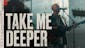 Take Me Deeper Official Live